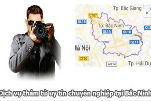 Dịch vụ thám tử Uy tín tại Bắc Ninh giá Tốt Nhất hiện nay