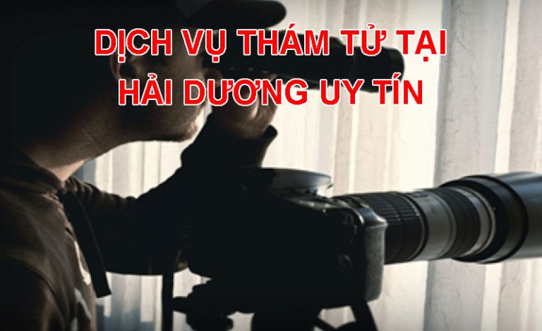 Dịch vụ thám tử tại Hải Dương uy tín