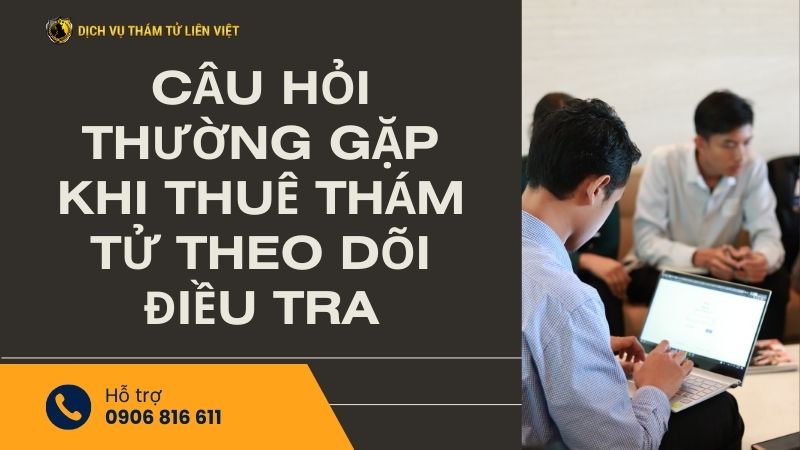 Câu hỏi thường gặp khi thuê thám tử