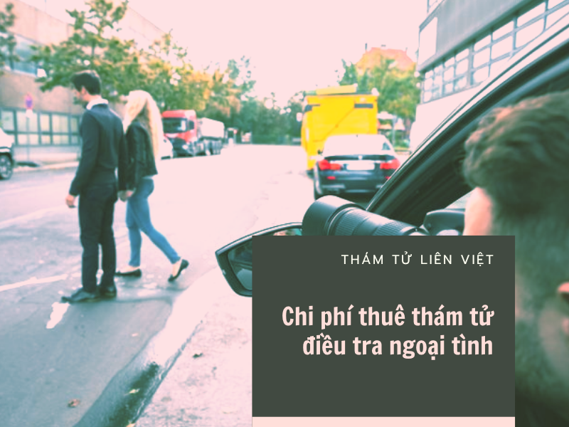 Chi phí thuê thám tử điều tra ngoại tình sẽ thay đổi linh hoạt tùy thuộc vào yêu cầu cụ thể của từng vụ việc.