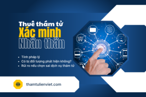Dịch vụ thám tử xác minh thân nhân uy tín, bảo mật cao
