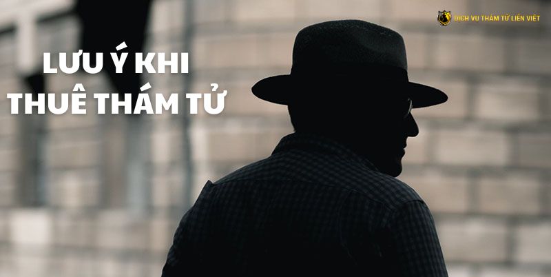 Lưu ý khi thuê thám tử
