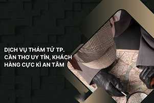 Dịch vụ thám tử Cần Thơ uy tín, chuyên nghiệp, báo giá 2026